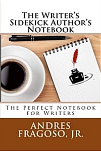 The Writers Sidekick Authors Notebook: The Perfect Notebook for Writers (Paperback)