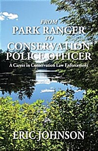 From Park Ranger to Conservation Police Officer: A Career in Conservation Law Enforcement (Paperback)