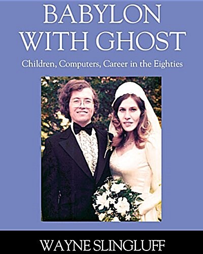 Babylon with Ghost: Children, Computers, Career in the Eighties (Paperback)