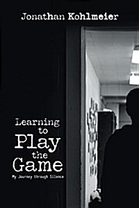 Learning to Play the Game: My Journey Through Silence (Paperback)