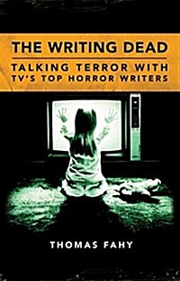 The Writing Dead: Talking Terror with Tvs Top Horror Writers (Paperback)