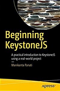 Beginning Keystonejs: A Practical Introduction to Keystonejs Using a Real-World Project (Paperback)