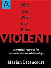 What to Do When Love Turns Violent: A Practical Resource for Women in Abusive Relationships (Paperback)