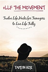 #Llf the Movement: Twelve Life Hacks for Teenagers to Live Life Fully (Paperback)