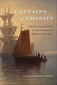 Captains of Charity: The Writing and Wages of Postrevolutionary Atlantic Benevolence (Paperback)