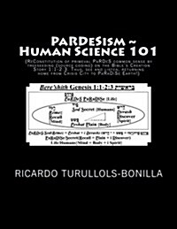 [중고] Pardesism Human Science 101: Pardes Primevalism Treeseeding Our Original Common-Sense on the Bibles Creation Story 1:1-2:3; Universal Reenlighte (Paperback)
