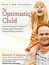 The Optimistic Child: A Proven Program to Safeguard Children Against Depression and Build Lifelong Resilience (Audio CD)