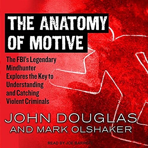 The Anatomy of Motive: The Fbis Legendary Mindhunter Explores the Key to Understanding and Catching Violent Criminals (Audio CD)