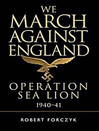 We March Against England: Operation Sea Lion, 1940-41 (Audio CD)