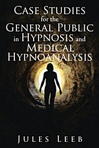 Case Studies for the General Public in Hypnosis and Medical Hypnoanalysis (Paperback)