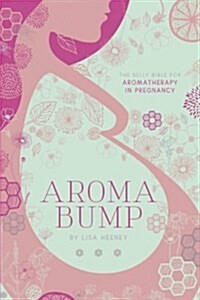 Aromabump: The Belly Bible for Aromatherapy in Pregnancy (Paperback)