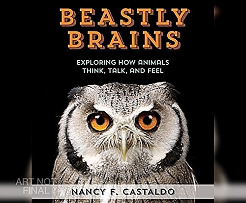 Beastly Brains: Exploring How Animals Think, Talk, and Feel (Audio CD)