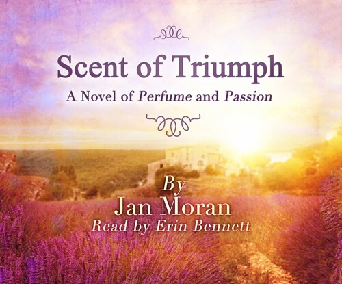 The Scent of Triumph: A Novel of Perfume and Passion (Audio CD)