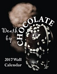 Death by Chocolate 2017 Wall Calendar (Paperback)