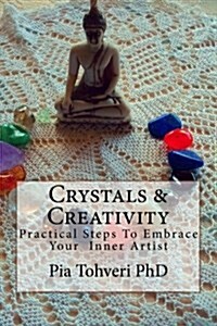 Crystals & Creativity: Practical Steps to Embrace Your Inner Artist (Paperback)
