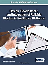 Design, Development, and Integration of Reliable Electronic Healthcare Platforms (Hardcover)
