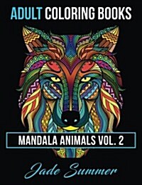 Adult Coloring Books: Animal Mandala Designs and Stress Relieving Patterns for Anger Release, Adult Relaxation, and Zen (Paperback)