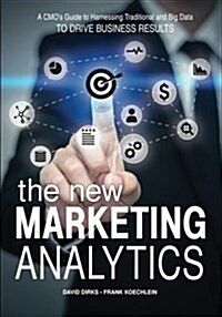 The New Marketing Analytics: A Cmos Guide to Harnessing Traditional & Big Data to Drive Business Results (Paperback)