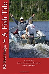 A Fish Tale: A Trade Off: Accounting Principles for Fishing Skills (Paperback)