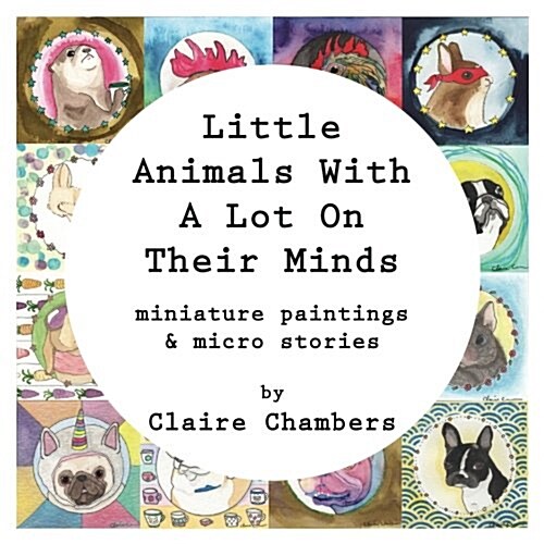 Little Animals with a Lot on Their Minds: Miniature Paintings and Micro Stories (Paperback)