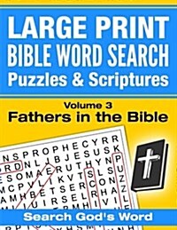 Large Print - Bible Word Search Puzzles with Scriptures, Volume 3: Fathers in the Bible: Search Gods Word (Paperback)