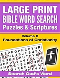 Large Print - Bible Word Search Puzzles with Scriptures, Volume 8: Foundations in Christianity: Search Gods Word (Paperback)