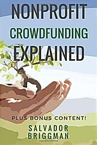 Nonprofit Crowdfunding Explained: Online Fundraising Hacks (Paperback)