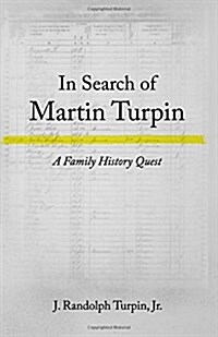 In Search of Martin Turpin: A Family History Quest (Paperback)