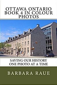 Ottawa Ontario Book 4 in Colour Photos: Saving Our History One Photo at a Time (Paperback)