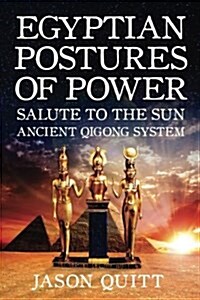 Egyptian Postures of Power: Salute to the Sun (Paperback)