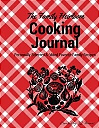 The Family Heirloom Cooking Journal: Your Personally Selected & Edited Favorite Recipes (Paperback)