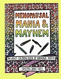 Menopausal Mania & Mayhem: An Adult Coloring Book of Hormonal Heresy (Paperback)