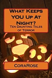 What Keeps You Up at Night?: Ten Daunting Tales of Terror (Paperback)