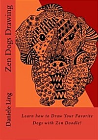 Zen Dogs Drawing: Learn How to Draw Your Favorite Dogs with Zen Doodle! (Paperback)