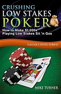 Crushing Low Stakes Poker: The Essential Guide to Dominating Low Stakes Sit n Gos, Volume 3: Hyper Turbos (Paperback)
