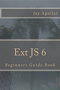 Ext Js 6: Beginners Guide Book (Paperback)