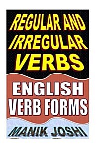 Regular and Irregular Verbs: English Verb Forms (Paperback)