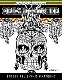 Adult Coloring Books Dream Catcher Volume 1: Stress Relief Pattern a Beautiful and Inspiring Colouring Book for All Ages (Paperback)