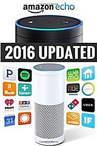 Amazon Echo: Amazon Echo Advanced User Guide (2016 Updated) (Paperback)