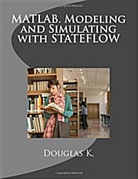 MATLAB. Modeling and Simulating with Stateflow (Paperback)