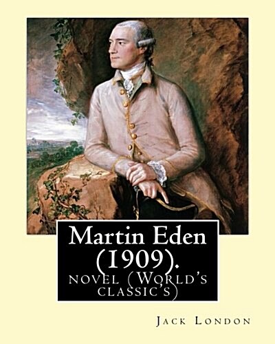 Martin Eden, Is a 1909 Novel by: American Author Jack London: Novel (Worlds Classics) (Paperback)