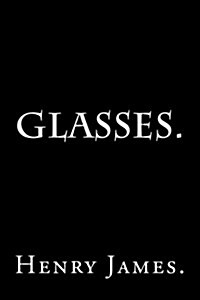 Glasses by Henry James. (Paperback)