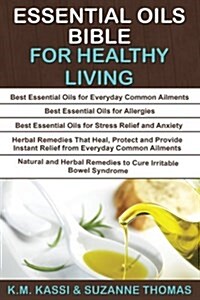 Essential Oils Bible for Healthy Living: Essential Oils for Everyday Common Ailments, Essential Oils for Allergies, Essential Oils- Stress, Herbal Rem (Paperback)