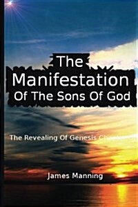 Manifestation of the Sons of God: The Revealing of Genesis Chapter One (Paperback)