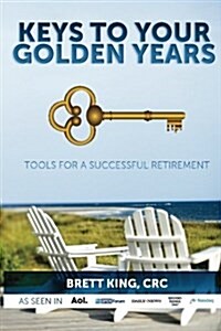 Keys to Your Golden Years: Tools for a Successful Retirement (Paperback)
