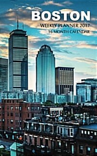 Boston Weekly Planner 2017: 16 Month Calendar (Paperback)