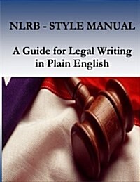 Nlrb Style Manual: A Guide for Legal Writing in Plain English (Paperback)