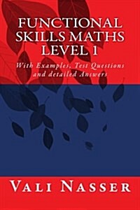 Functional Skills Maths Level 1: With Examples, Test Questions and Detailed Answers (Paperback)