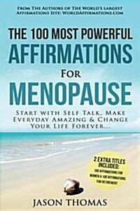 Affirmations the 100 Most Powerful Affirmations for Menopause 2 Amazing Affirmative Bonus Books Included for Women & Retirement: Start with Self Talk, (Paperback)