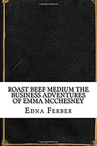 Roast Beef Medium the Business Adventures of Emma McChesney (Paperback)